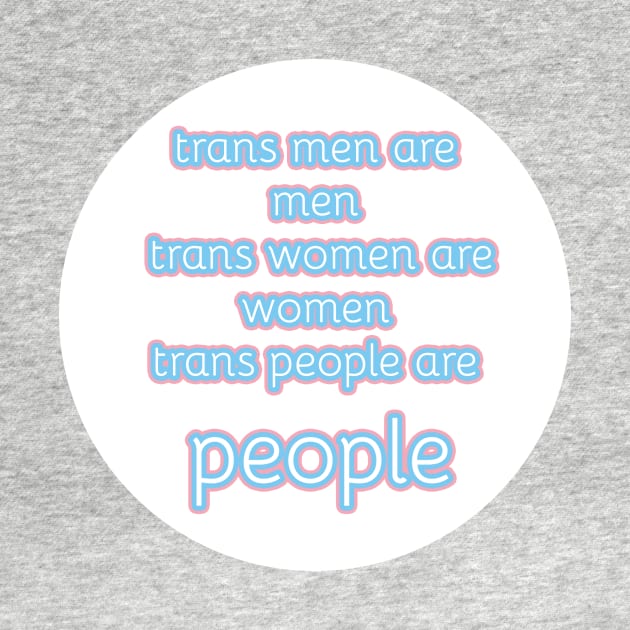 trans men are men, trans women are women, trans people are people by victoriaarden